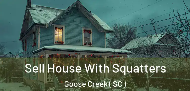  Sell House With Squatters Goose Creek ( SC )
