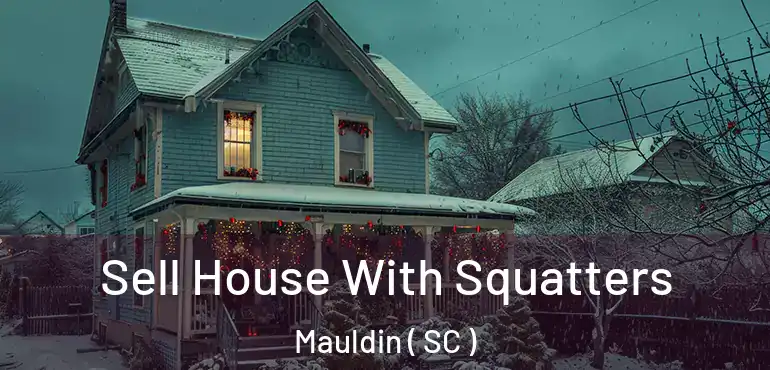  Sell House With Squatters Mauldin ( SC )