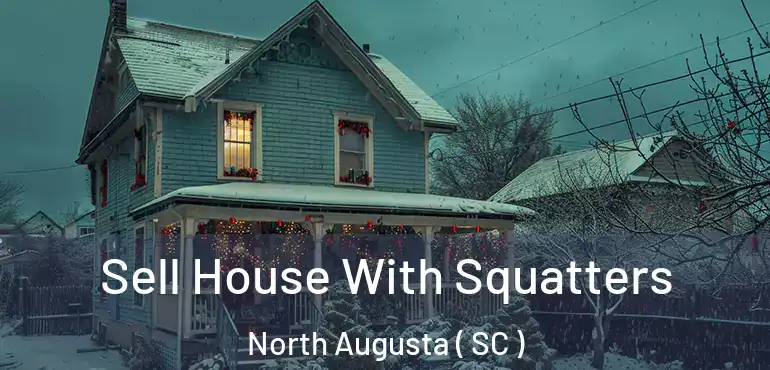  Sell House With Squatters North Augusta ( SC )