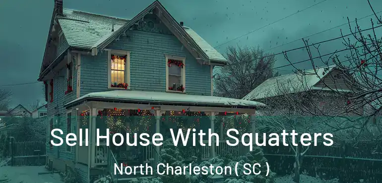 Sell House With Squatters North Charleston ( SC )