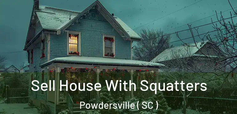  Sell House With Squatters Powdersville ( SC )