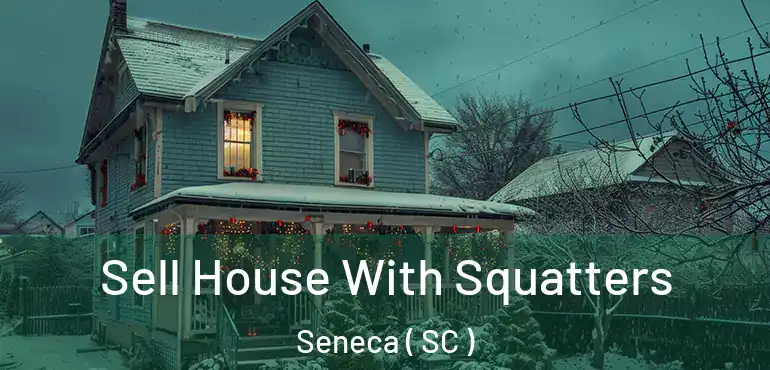  Sell House With Squatters Seneca ( SC )