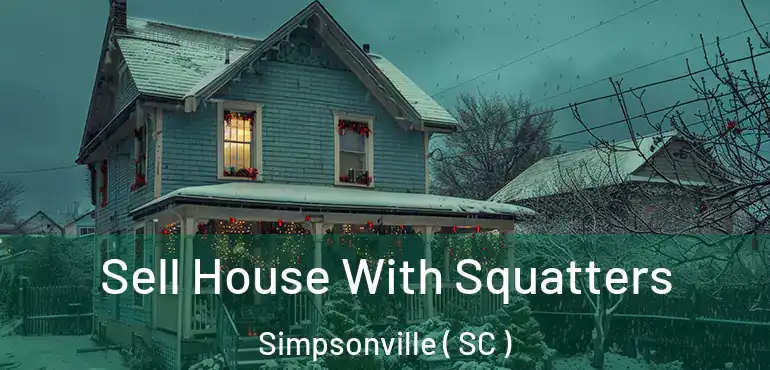  Sell House With Squatters Simpsonville ( SC )