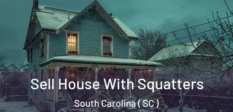  Sell House With Squatters South Carolina ( SC )