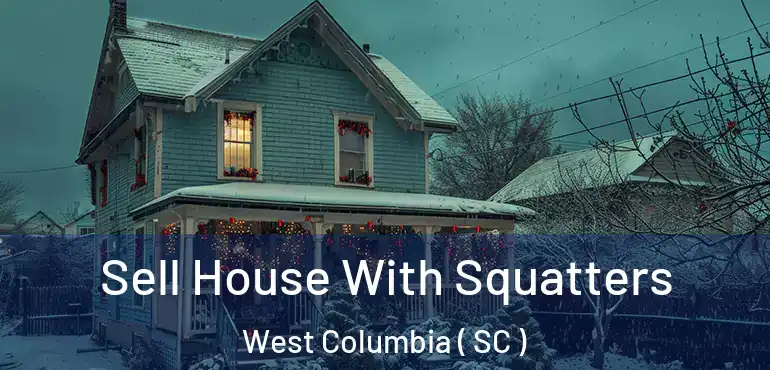  Sell House With Squatters West Columbia ( SC )