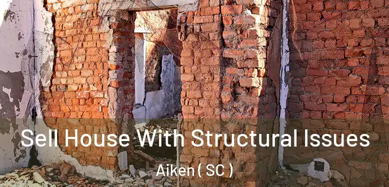  Sell House With Structural Issues Aiken ( SC )