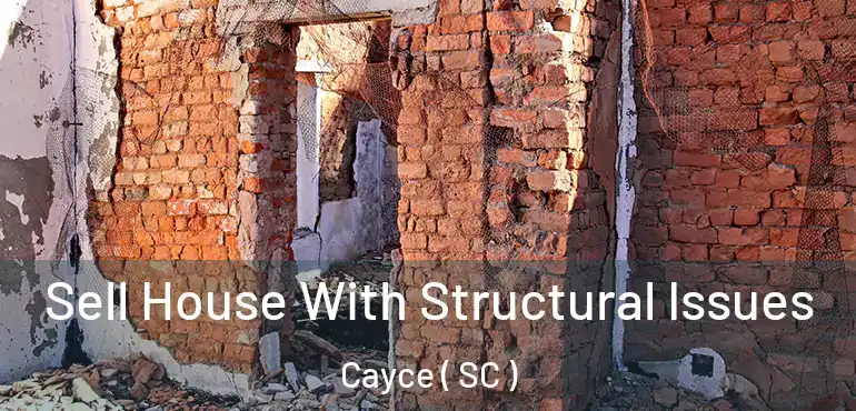  Sell House With Structural Issues Cayce ( SC )