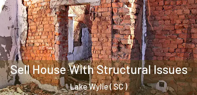  Sell House With Structural Issues Lake Wylie ( SC )