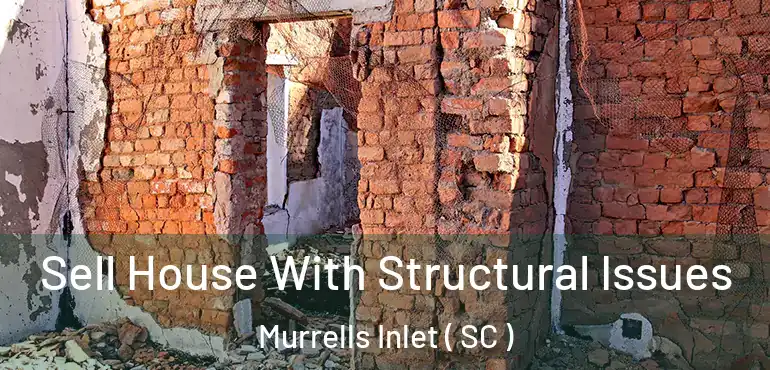  Sell House With Structural Issues Murrells Inlet ( SC )