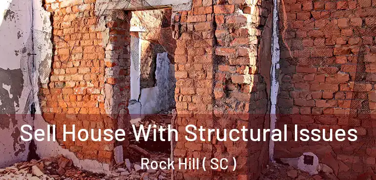  Sell House With Structural Issues Rock Hill ( SC )