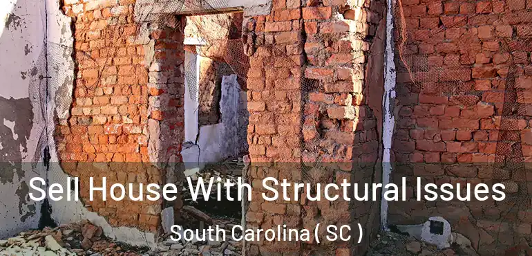  Sell House With Structural Issues South Carolina ( SC )