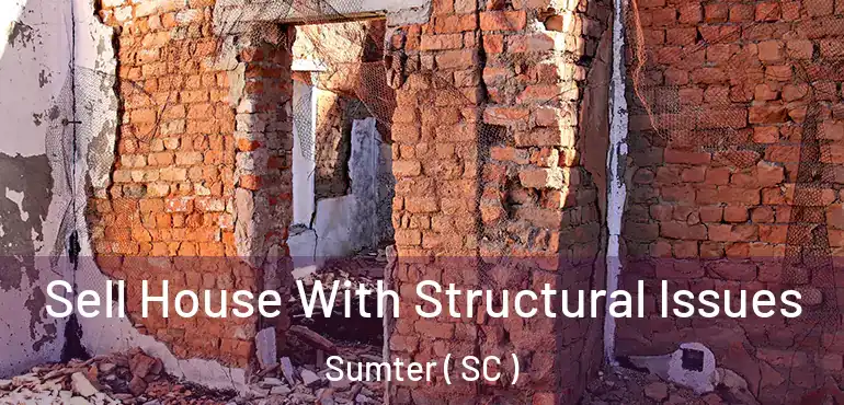  Sell House With Structural Issues Sumter ( SC )