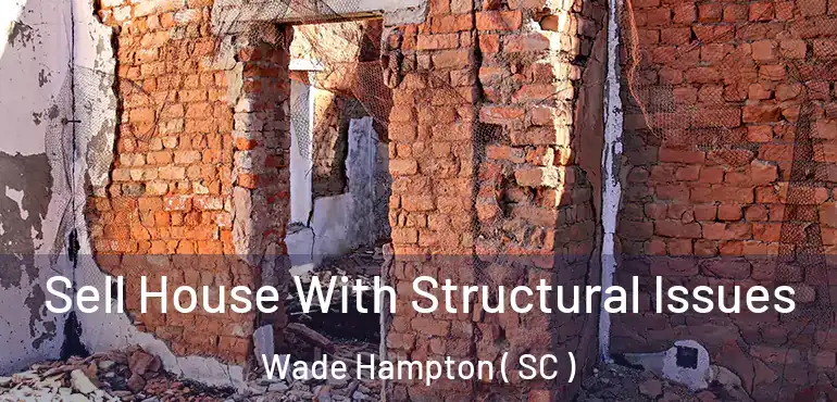  Sell House With Structural Issues Wade Hampton ( SC )