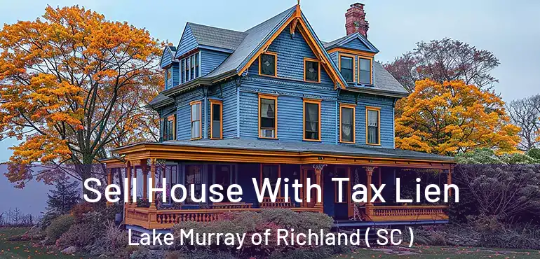  Sell House With Tax Lien Lake Murray of Richland ( SC )