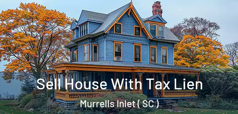  Sell House With Tax Lien Murrells Inlet ( SC )