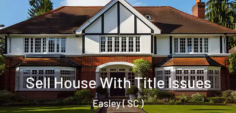  Sell House With Title Issues Easley ( SC )