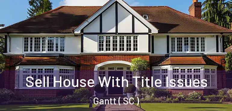  Sell House With Title Issues Gantt ( SC )