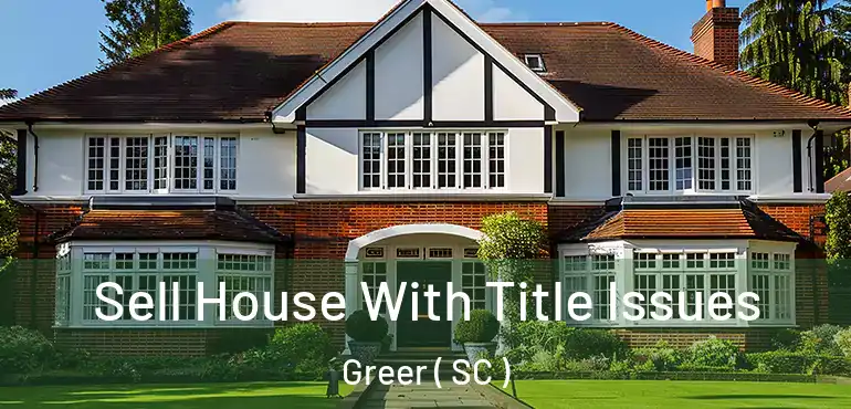  Sell House With Title Issues Greer ( SC )