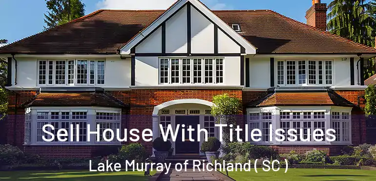  Sell House With Title Issues Lake Murray of Richland ( SC )
