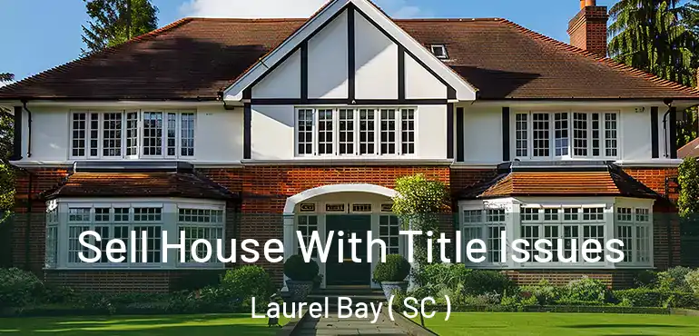  Sell House With Title Issues Laurel Bay ( SC )