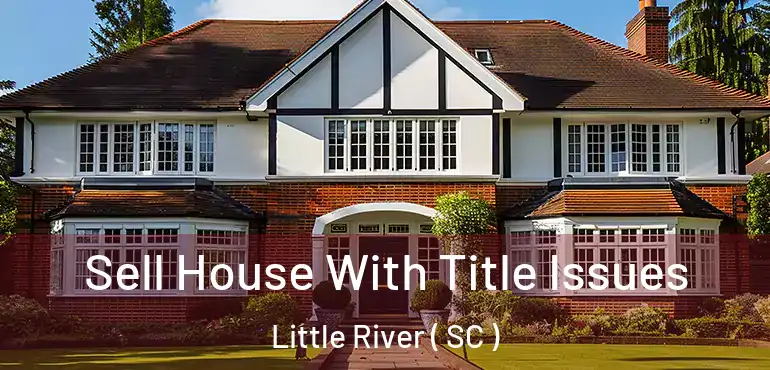  Sell House With Title Issues Little River ( SC )
