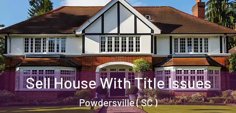  Sell House With Title Issues Powdersville ( SC )