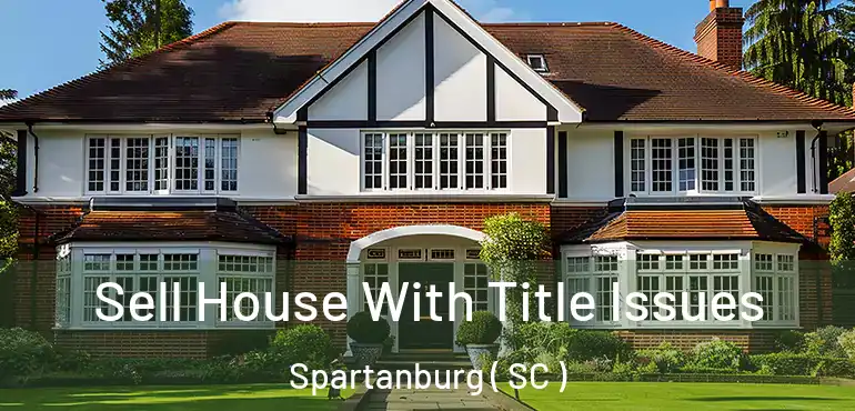  Sell House With Title Issues Spartanburg ( SC )