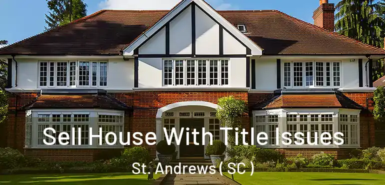 Sell House With Title Issues St. Andrews ( SC )