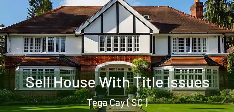  Sell House With Title Issues Tega Cay ( SC )