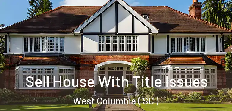  Sell House With Title Issues West Columbia ( SC )