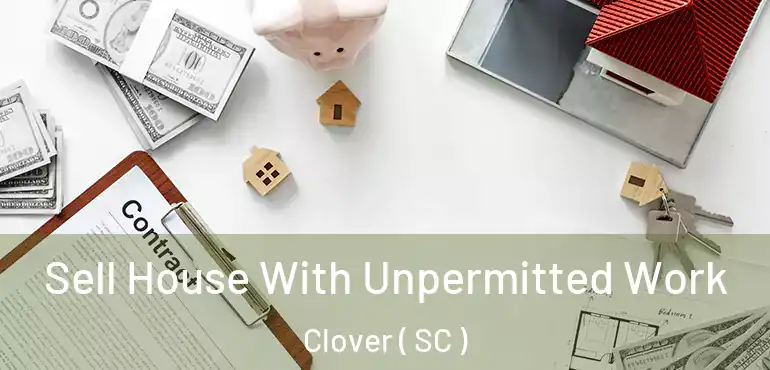  Sell House With Unpermitted Work Clover ( SC )