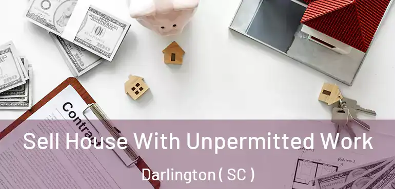  Sell House With Unpermitted Work Darlington ( SC )