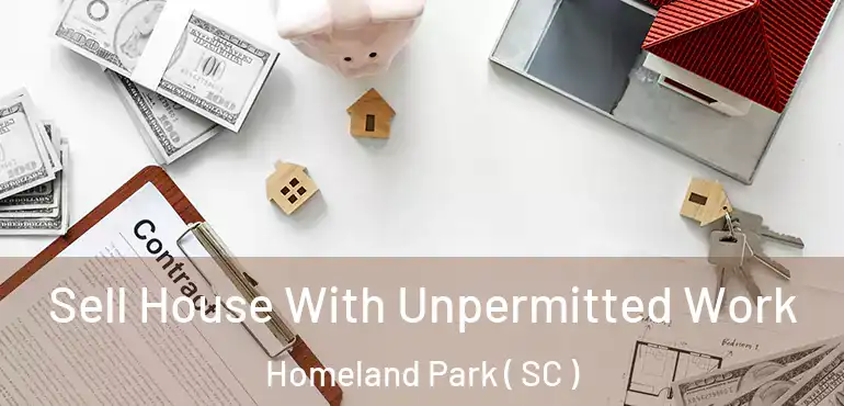  Sell House With Unpermitted Work Homeland Park ( SC )