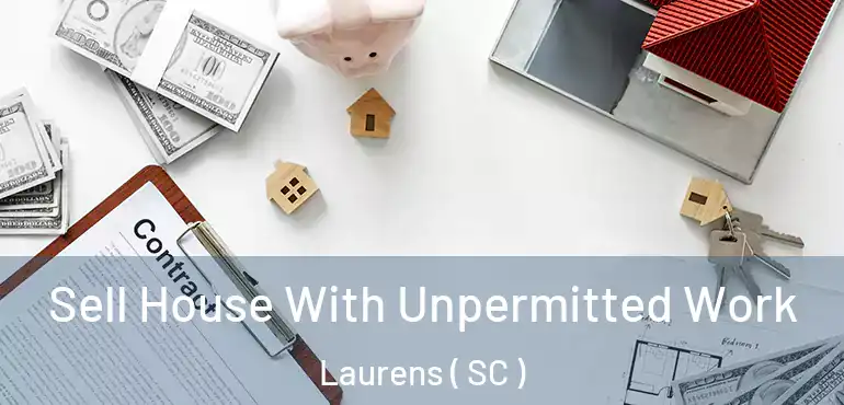  Sell House With Unpermitted Work Laurens ( SC )