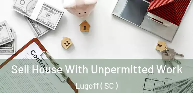  Sell House With Unpermitted Work Lugoff ( SC )
