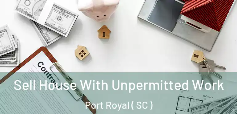  Sell House With Unpermitted Work Port Royal ( SC )