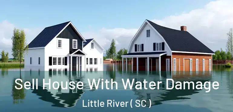  Sell House With Water Damage Little River ( SC )