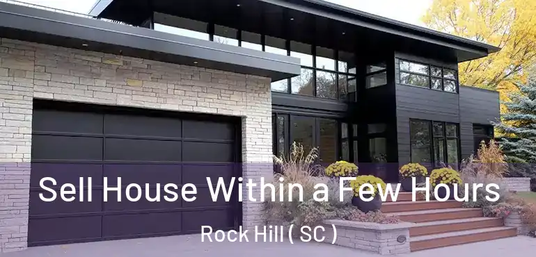  Sell House Within a Few Hours Rock Hill ( SC )