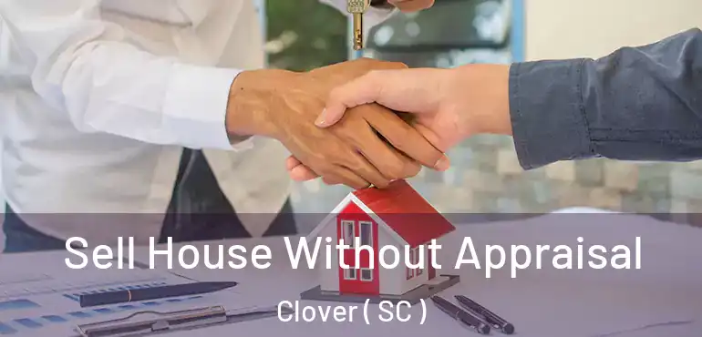  Sell House Without Appraisal Clover ( SC )