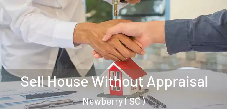  Sell House Without Appraisal Newberry ( SC )