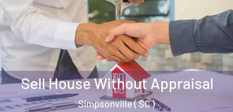  Sell House Without Appraisal Simpsonville ( SC )