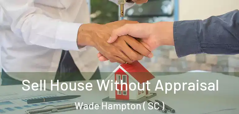  Sell House Without Appraisal Wade Hampton ( SC )