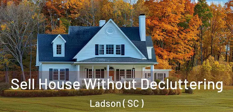  Sell House Without Decluttering Ladson ( SC )