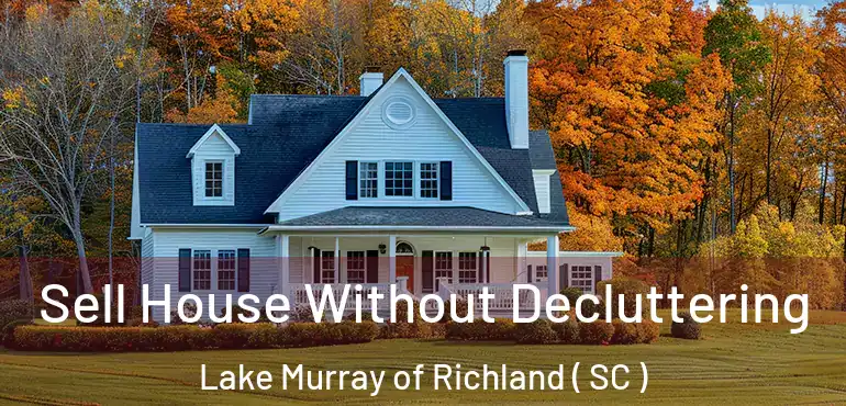  Sell House Without Decluttering Lake Murray of Richland ( SC )