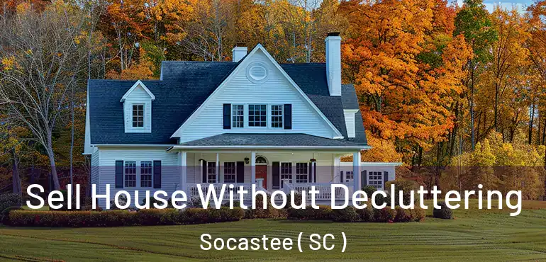  Sell House Without Decluttering Socastee ( SC )