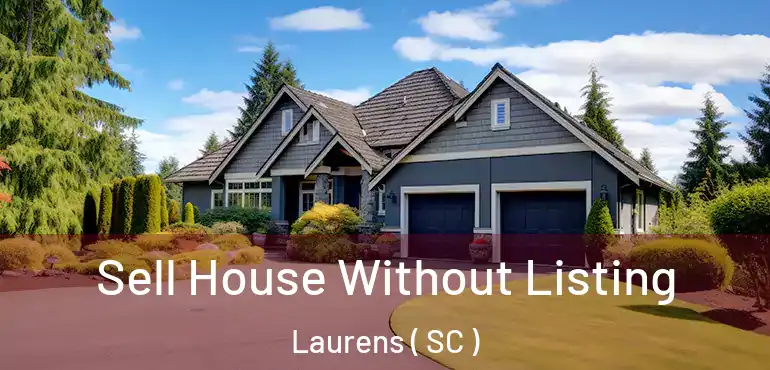  Sell House Without Listing Laurens ( SC )