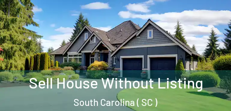  Sell House Without Listing South Carolina ( SC )