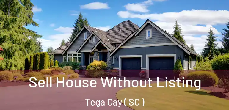  Sell House Without Listing Tega Cay ( SC )