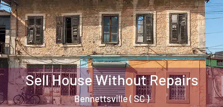  Sell House Without Repairs Bennettsville ( SC )