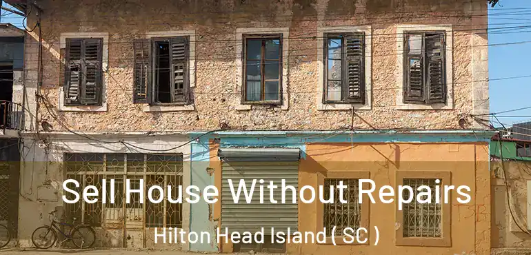  Sell House Without Repairs Hilton Head Island ( SC )